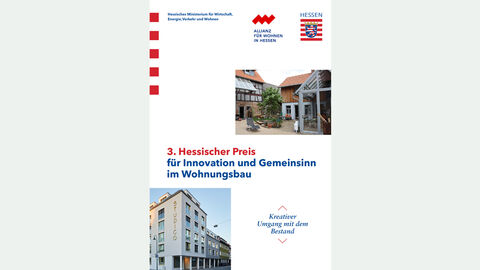 Dokumentation 3. Hessischer Preis für Innovation und Gemeinsinn im Wohnungsbau Cover der Dokumentation 3. Hessischer Preis für Innovation und Gemeinsinn im Wohnungsbau
